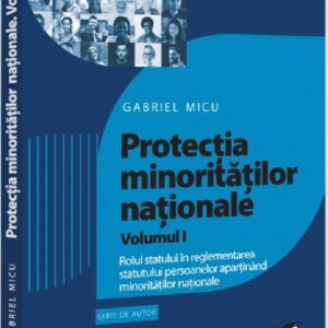 Protectia minoritatilor nationale Vol.1