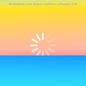 RESET : Rethinking Your Digital World for a Happier Life