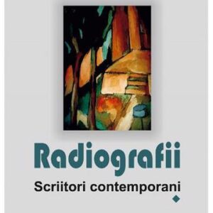 Radiografii. Scriitori contemporani