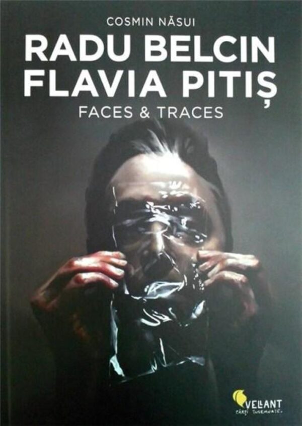 Radu Belcin. Flavia Pitis. Faces & Traces