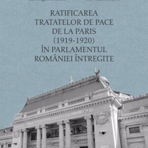 Ratificarea Tratatelor de Pace de la Paris in Parlamentul Romaniei intregite