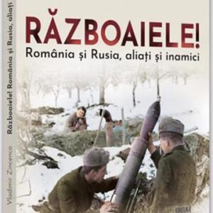 Razboaiele! Romania si Rusia aliati si inamici