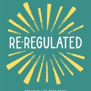 Re-Regulated : Set Your Life Free from Childhood PTSD and the Trauma-Driven Behaviours That Keep You Stuck