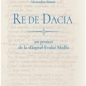 Re de Dacia: un proiect de la sfarsitul Evului Mediu