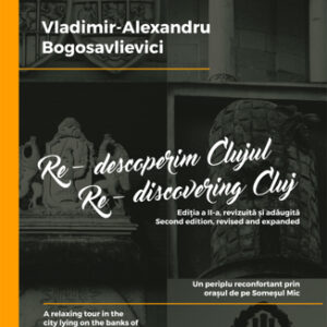 Re-descoperim Clujul VoI. 1. Re-discovering Cluj Vol. 1