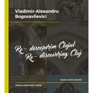 Re-descoperim Clujul Vol. 2. Re-discovering Cluj Vol. 2