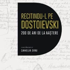 Recitindu-l pe Dostoievski. 200 de ani de la nastere