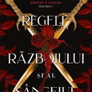 Regele razboiului si al sangelui. Seria Adrian X Isolda Vol. 1