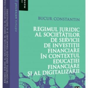 Regimul juridic al societatilor de servicii de investitii financiare in contextul educatiei financiare si al digitalizarii