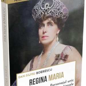 Regina Maria. Personajul unic al istoriei nationale