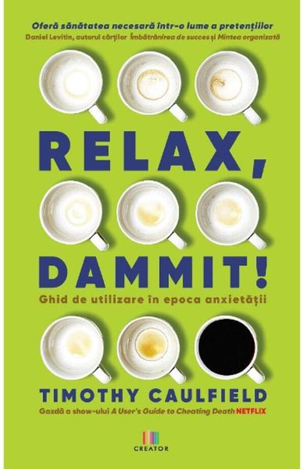 Relax Dammit! Ghid de utilizare in epoca anxietatii