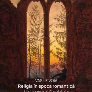 Religia in epoca romantica. Un imaginar al Absolutului