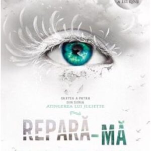 Repară-mă. Seria Atingerea lui Juliette Vol. 4