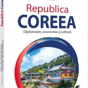 Republica Coreea. Diplomatie economie si cultura