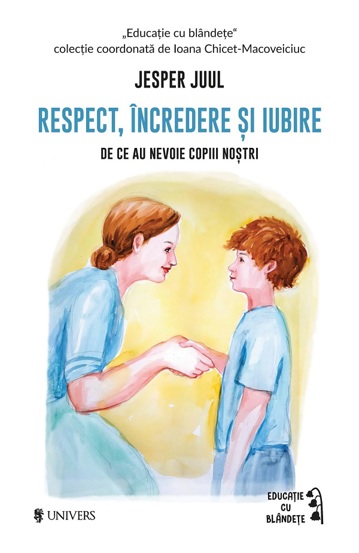 Respect incredere si iubire. De ce au nevoie copiii nostri