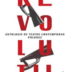 Revolutii. Antologie de teatru contemporan polonez