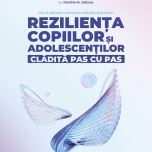 Reziliența copiilor și adolescenților clădită pas cu pas