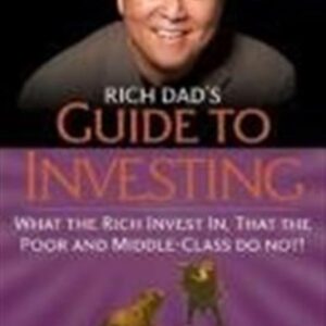 Rich Dad's Guide to Investing : What the Rich Invest In That the Poor and Middle-Class Do Not