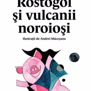 Rostogol și vulcanii noroioși Vol. 3