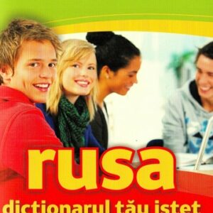 Rusa. Dictionarul tau istet rus-roman roman-rus pentru elevi si nu numai