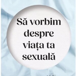 Sa vorbim despre viata ta sexuala