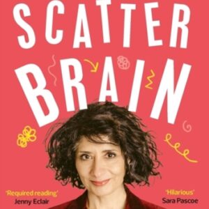 Scatter Brain : How I finally got off the ADHD rollercoaster and became the owner of a very tidy sock drawer