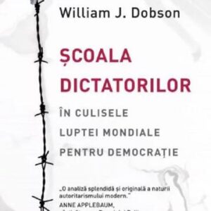 Scoala dictatorilor. In culisele luptei mondiale pentru democratie