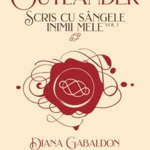 Scris cu sangele inimii mele Vol. 1 (Seria OUTLANDER partea a VIII-a)