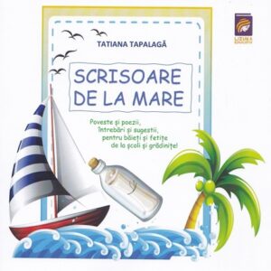 Scrisoare de la mare. Poveste si poezii intrebari si sugestii pentru baieti si fetite de la scoli si gradinite!