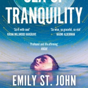 Sea of Tranquility : The Instant Sunday Times Bestseller from the Author of Station Eleven