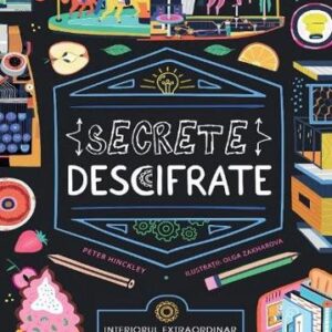 Secrete descifrate. Interiorul extraordinar al lucrurilor obisnuite