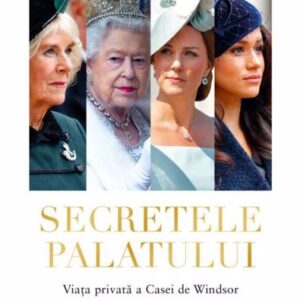 Secretele Palatului. Viața privată a Casei de Windsor