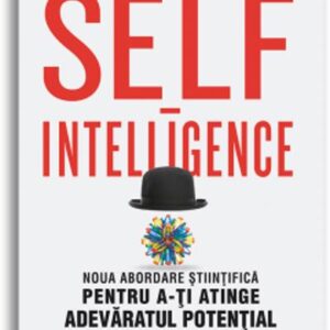 Self-intelligence: Noua abordare stiintifica pentru a-ti atinge adevaratul potential