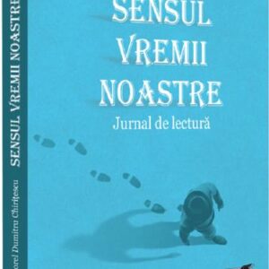 Sensul vremii noastre. Jurnal de lectura. Vol. 1 (2020-2023)