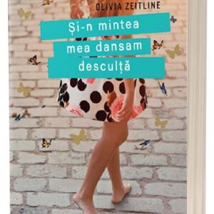 Și-n mintea mea dansam desculță