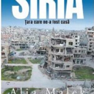 Siria. Țara care ne-a fost casă