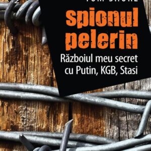 Spionul pelerin. Războiul meu secret cu Putin KGB Stasi.