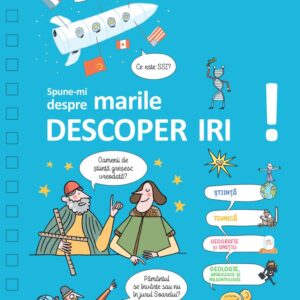 Spune-mi despre marile descoperiri!