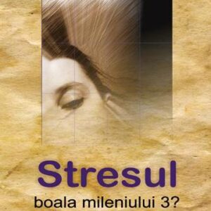 Stresul boala mileniului 3