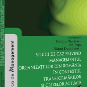 Studii de caz privind managementul organizatiilor din Romania in contextul transformarilor si crizelor actuale