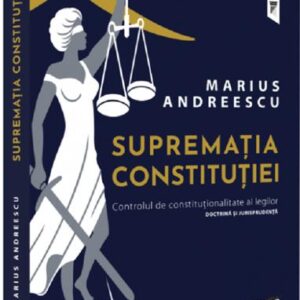 Suprematia constitutiei. Controlul de constitutionalitate al legilor: doctrina si jurisprudenta