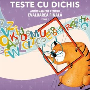 TESTE CU DICHIS. Antrenament pentru EVALUAREA FINALĂ – Clasa I