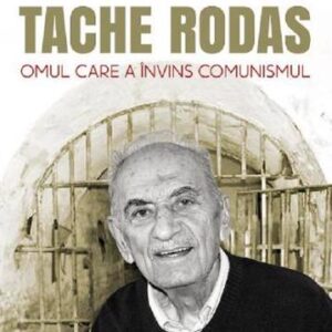 Tache Rodas omul care a invins comunismul