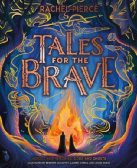 Tales for the Brave: Heroes and Heroines Gods and Ghosts