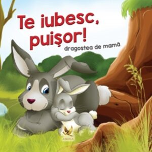 Te iubesc puisor!