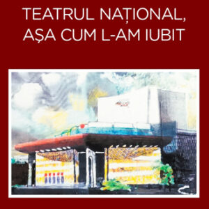 Teatru National asa cum l-am iubit