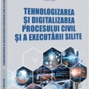 Tehnologizarea si digitalizarea procesului civil si a executarii silite