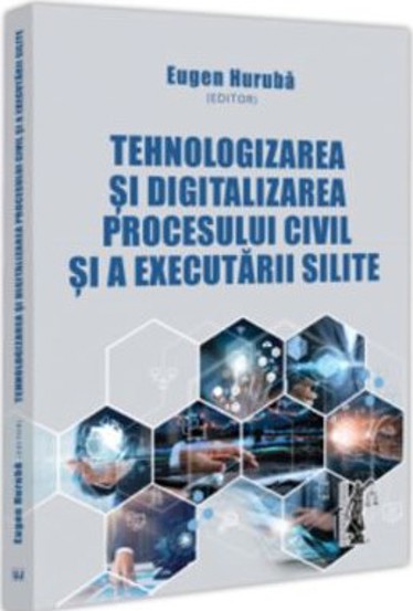 Tehnologizarea si digitalizarea procesului civil si a executarii silite