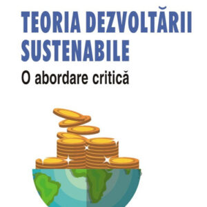 Teoria dezvoltarii sustenabile. O abordare critica