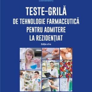 Teste-grilă de tehnologie farmaceutică pentru admitere la rezidențiat